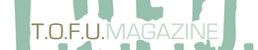 T.O.F.U. Magazine Logo