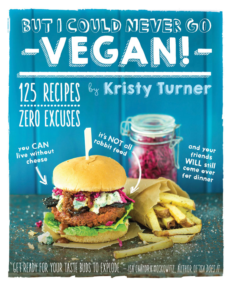 The cover image from the new cookbook from Kristy Turner, But I Could Never Go Vegan