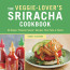 Cover for The Veggie-Lover's Sriracha Cookbook