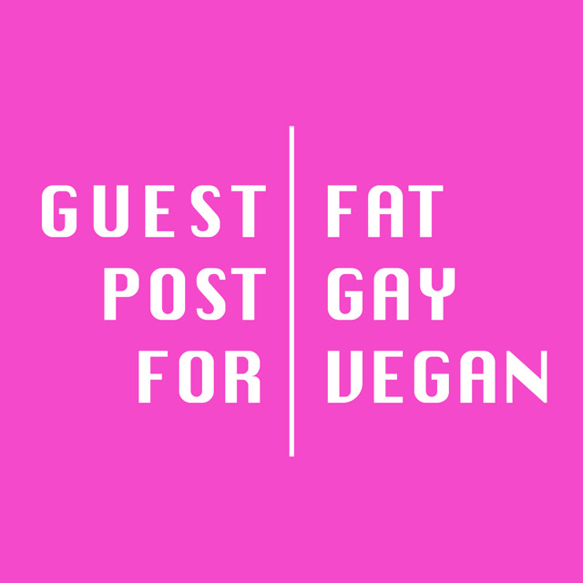 Guest post for Fat Gay Vegan