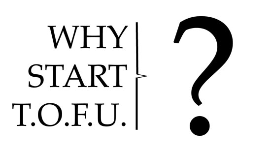 Cover for Why Start T.O.F.U.?