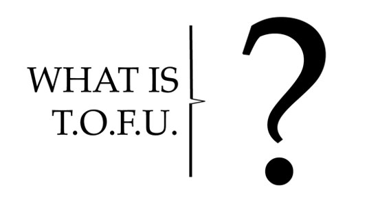 White background with black text in the foreground that says "What is T.O.F.U.?"