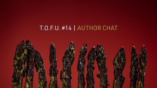 Image contains a dark red background with a row of burnt asparagus tips along the bottom. Above the asparagus, there is white text that says "T.O.F.U. #14 |" and then light green text that says "Author Chat".