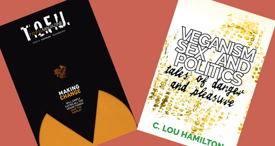 Image contains a light orange-red background with two book covers tilted vertically away from the centre of the image. On the left, the first cover contains a black background with a yellow circular object coming up from the bottom of the frame. A visible wedge portion of the object is missing from its centre, and it looks like a mouth. Above the object, there are two blocks of text. The larger one, just below the middle of the image, says "Making Change". The word "Making" is in white, and the word "Change" is in orange. The smaller block of text below says "Will simply eating all the vegan things" in one line and "save the world?" in another. The words "save the world?" are in orange. Just above the text, there is a small brown piece of what looks like ground beef. At the very top of the image, there is text that says "T.O.F.U." in white, and within that text there is more text that says "T.O.F.U. Magazine". The word â€œT.O.F.U.â€ is in orange. Just below the white T.O.F.U., there is text that says "Issue 15 Capitalism November 2019â€. On the right, the second cover contains a pale yellow background with a small section looking similar to snake skin with darker yellow patches. Above this image, the words "Veganism Sex and Politicsâ€ are written in bold white letters with a black border near the top. Below this, the words "tales of danger and pleasure" are written in a smaller black font made to look like handwriting. On the bottom, the authorâ€™s name, C Lou Hamilton is written in green.