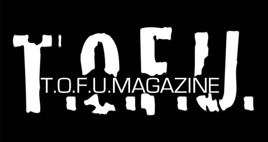 Image contains a black background with large white text that says "T.O.F.U." in white, and centred within that text there is smaller text that says "T.O.F.U. Magazine".