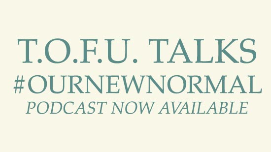 Image contains a pale yellow background with pale green centred text that reads "T.O.F.U. Talks #OurNewNormal Podcast Now Available".