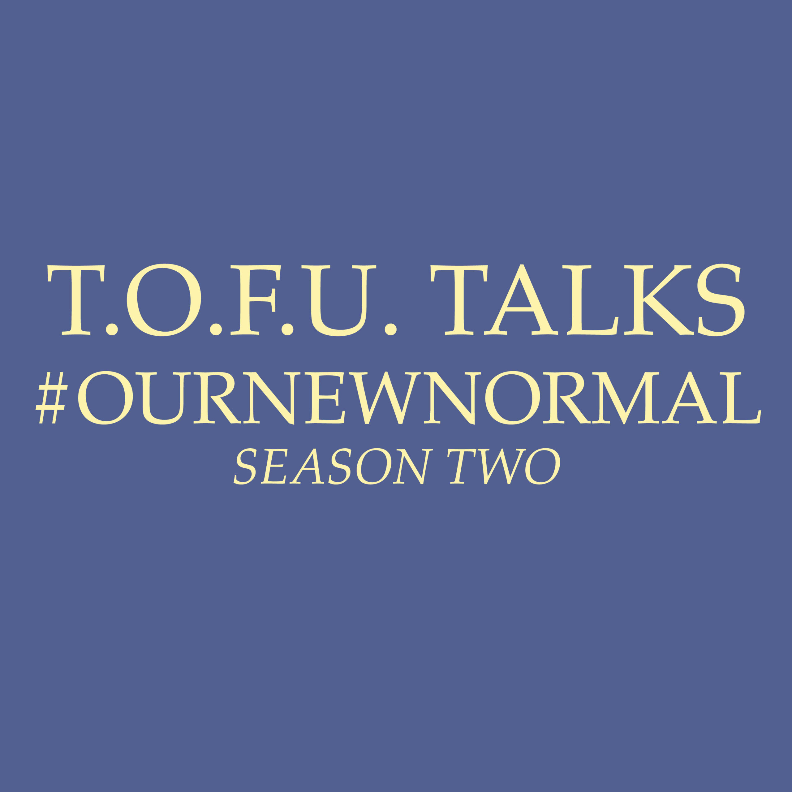 T.O.F.U. Talks: #OurNewNormal
