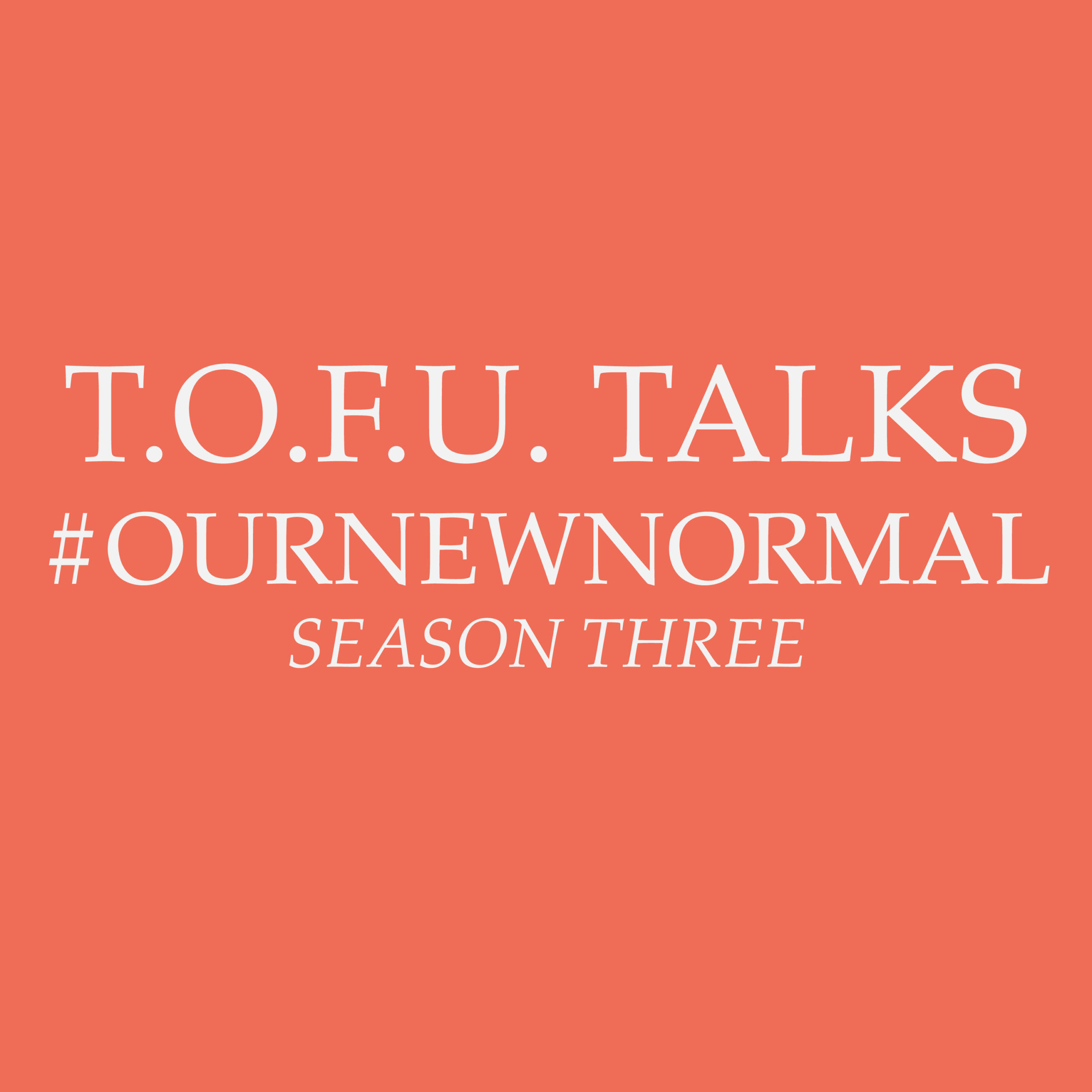 T.O.F.U. Talks: #OurNewNormal